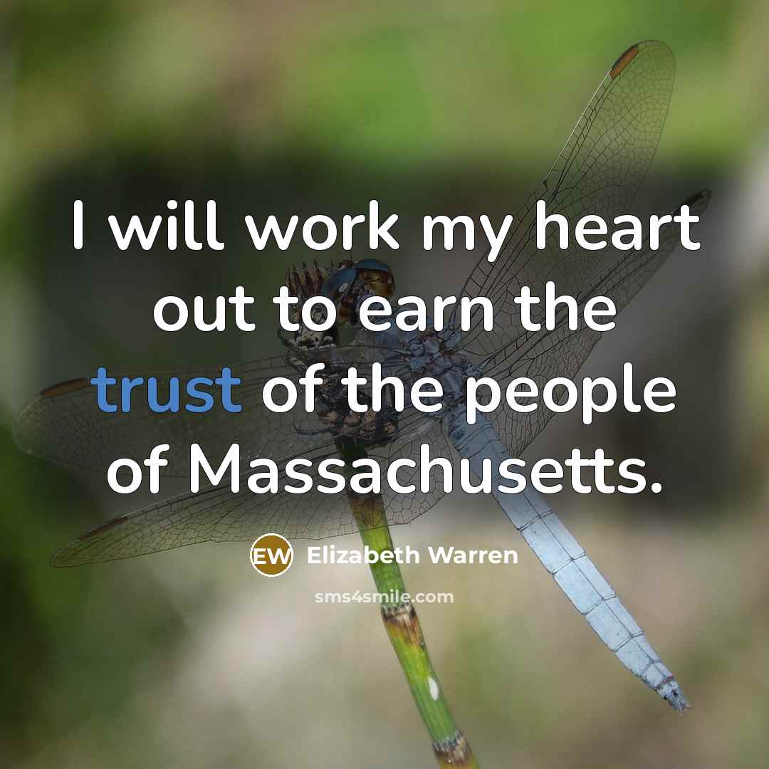 “I will work my heart out to earn the trust…” quote by Elizabeth Warren