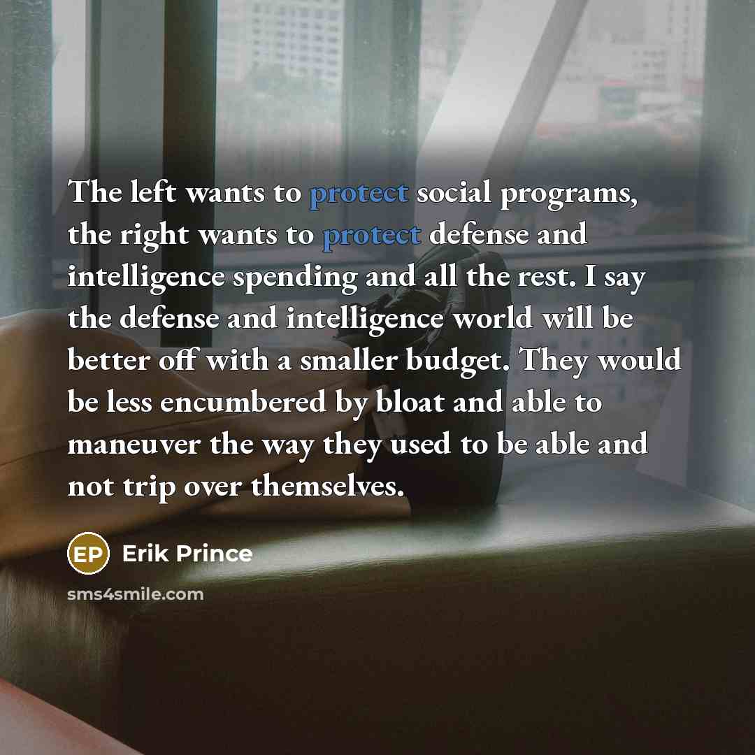 “The left wants to protect social programs, the right wants…” quote by Erik Prince