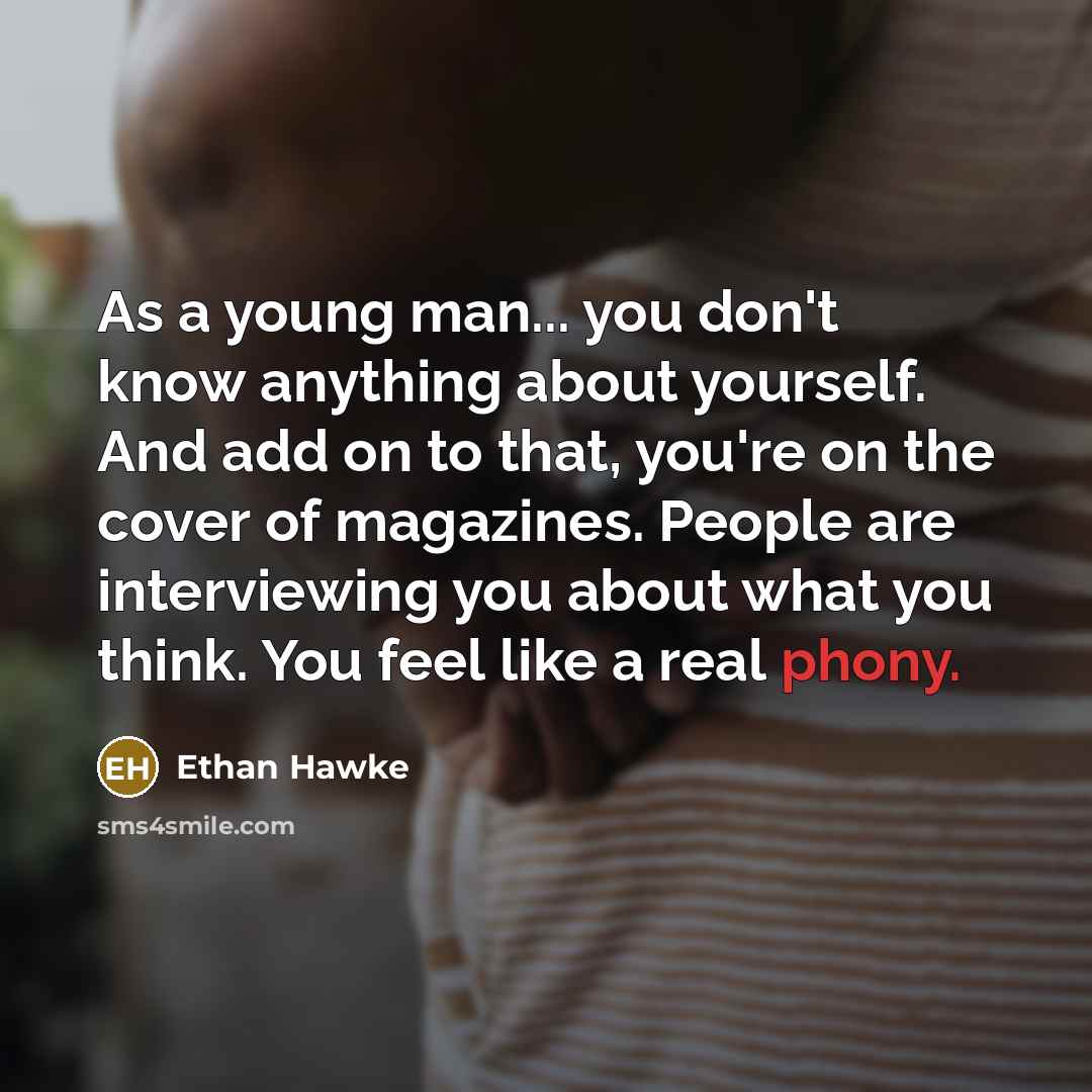“As a young man... you don't know anything about yourself.…” quote by Ethan Hawke
