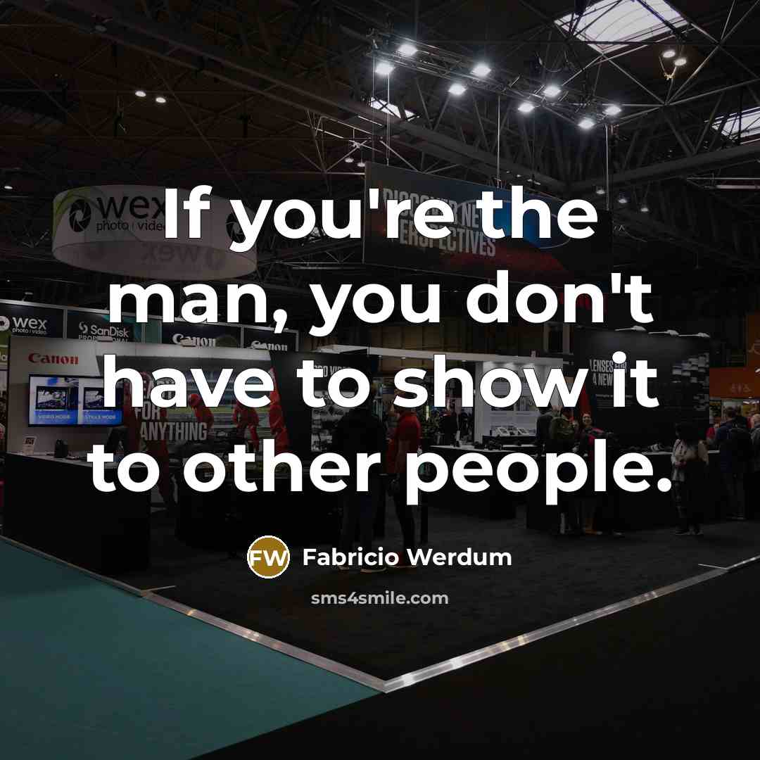 “If you're the man, you don't have to show it…” quote by Fabricio Werdum