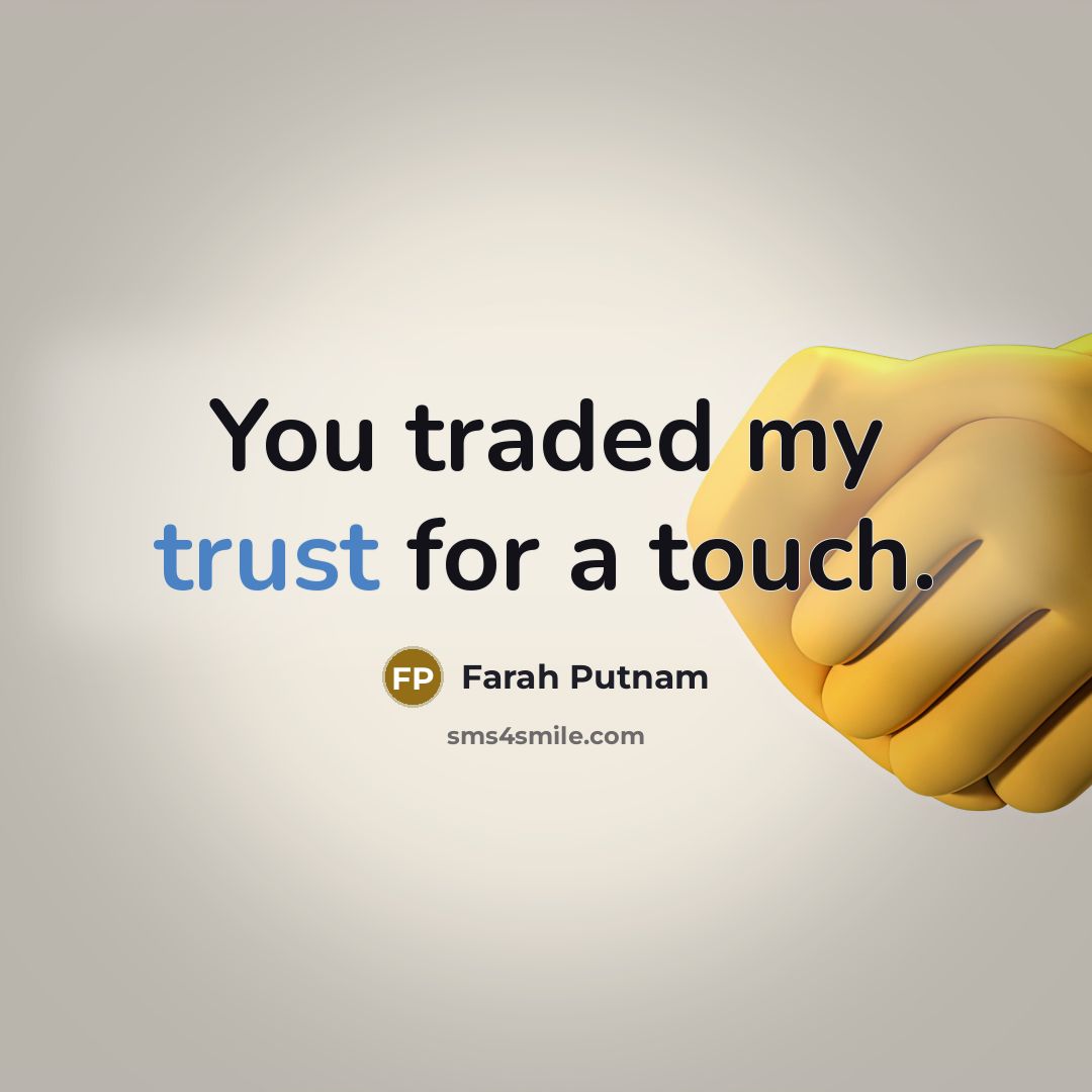 “You traded my trust for a touch.” quote by Farah Putnam