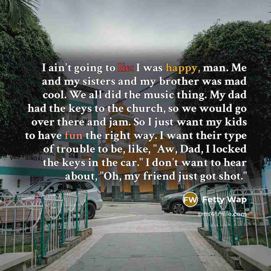 “I ain't going to lie: I was happy, man. Me…” quote by Fetty Wap