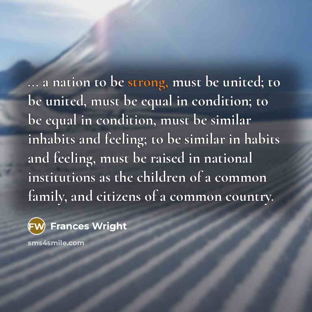 “... a nation to be strong, must be united; to…” quote by Frances Wright