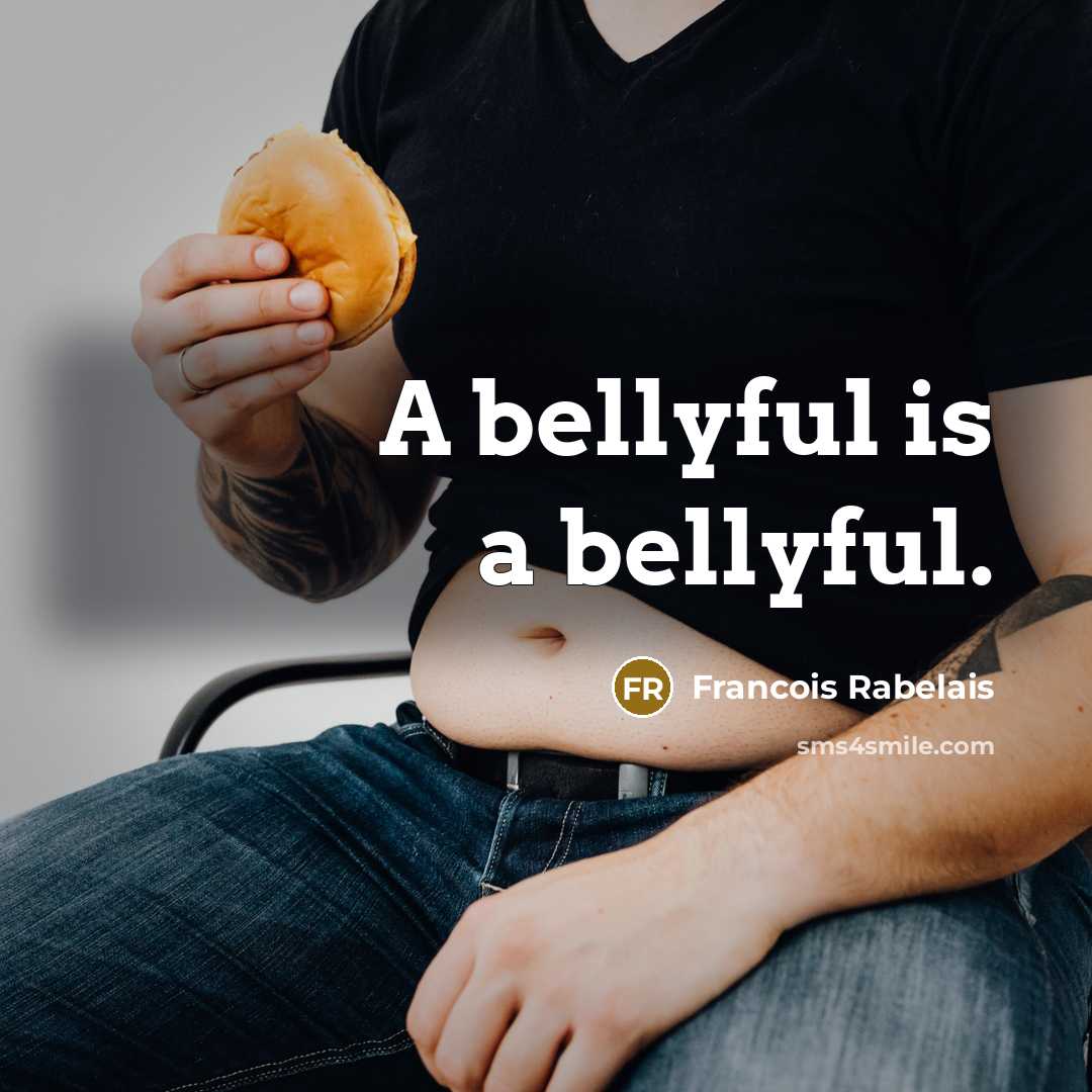 “A bellyful is a bellyful.” quote by Francois Rabelais