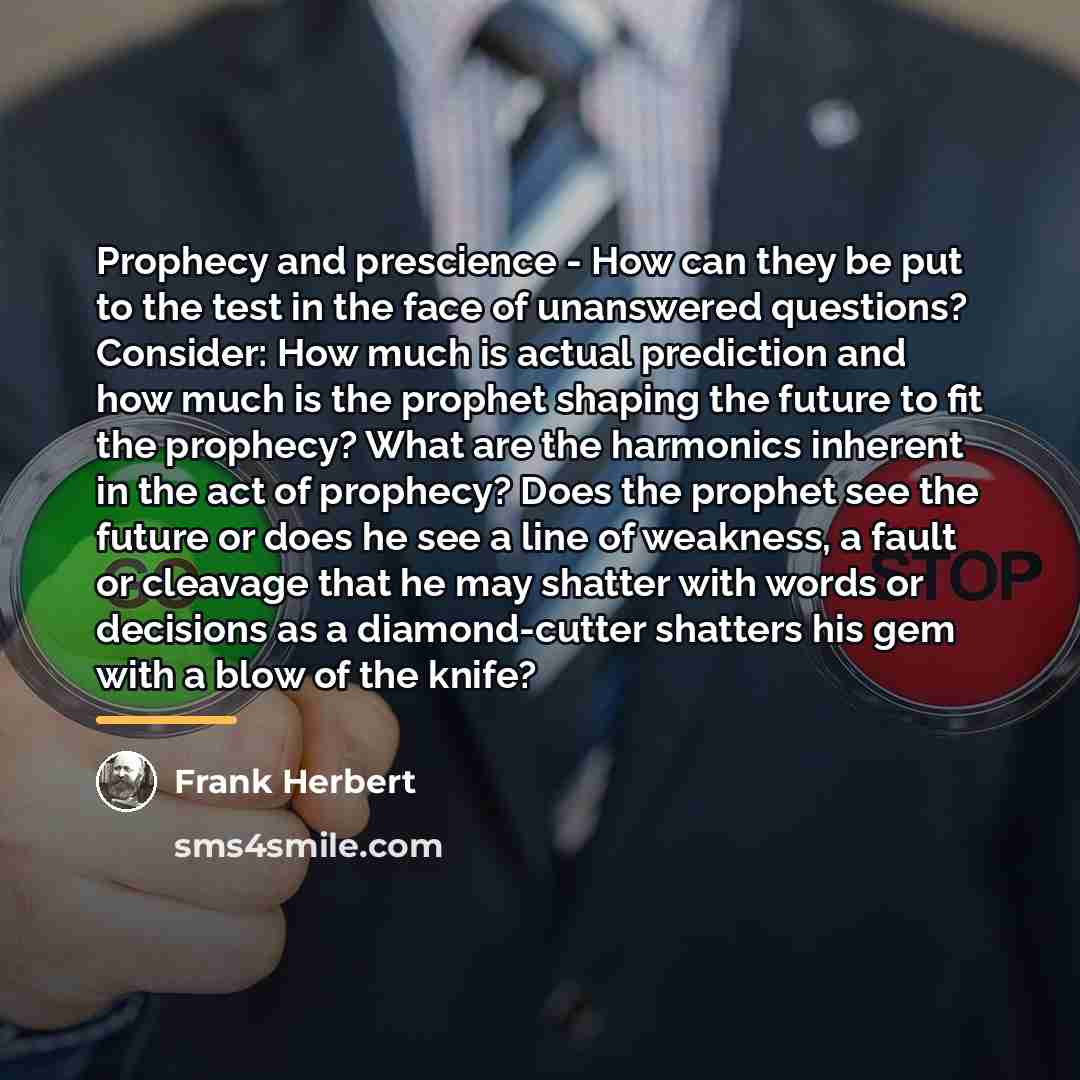 “Prophecy and prescience - How can they be put to…” quote by Frank Herbert