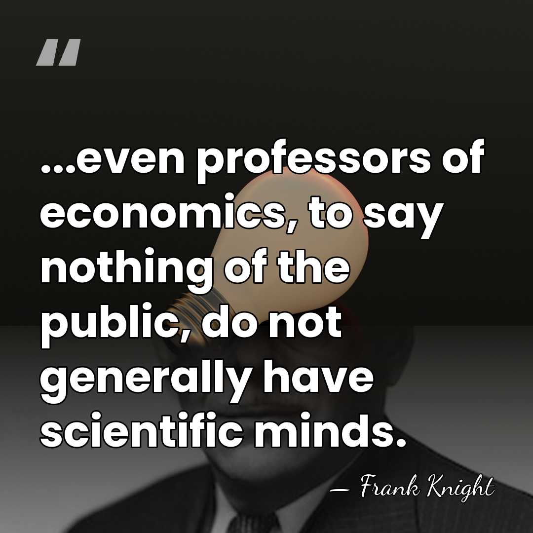 ...even professors of economics, to say nothing of the public, do not&hellip; - Frank Knight