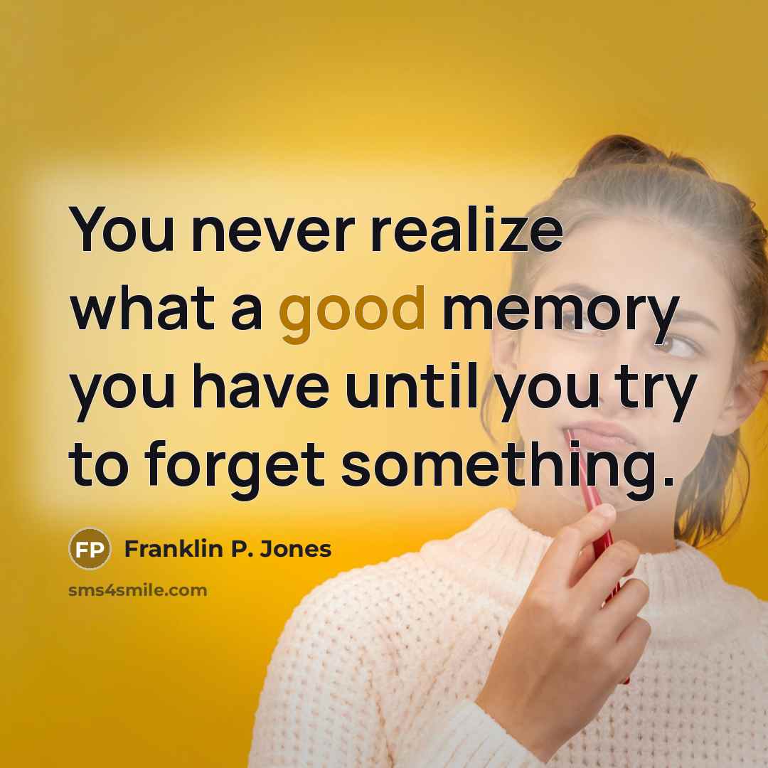 “You never realize what a good memory you have until…” quote by Franklin P. Jones