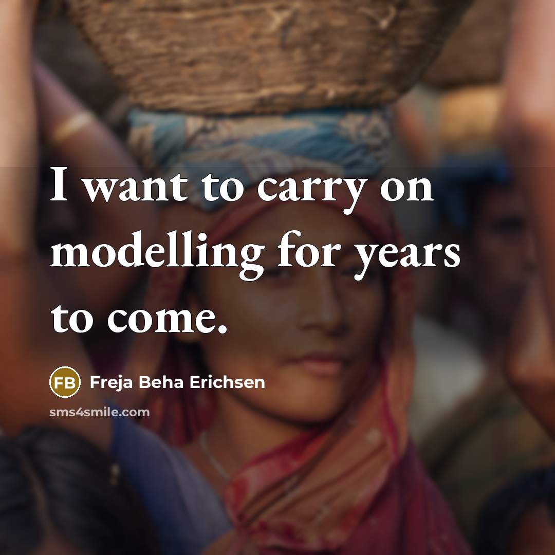 “I want to carry on modelling for years to come.…” quote by Freja Beha Erichsen