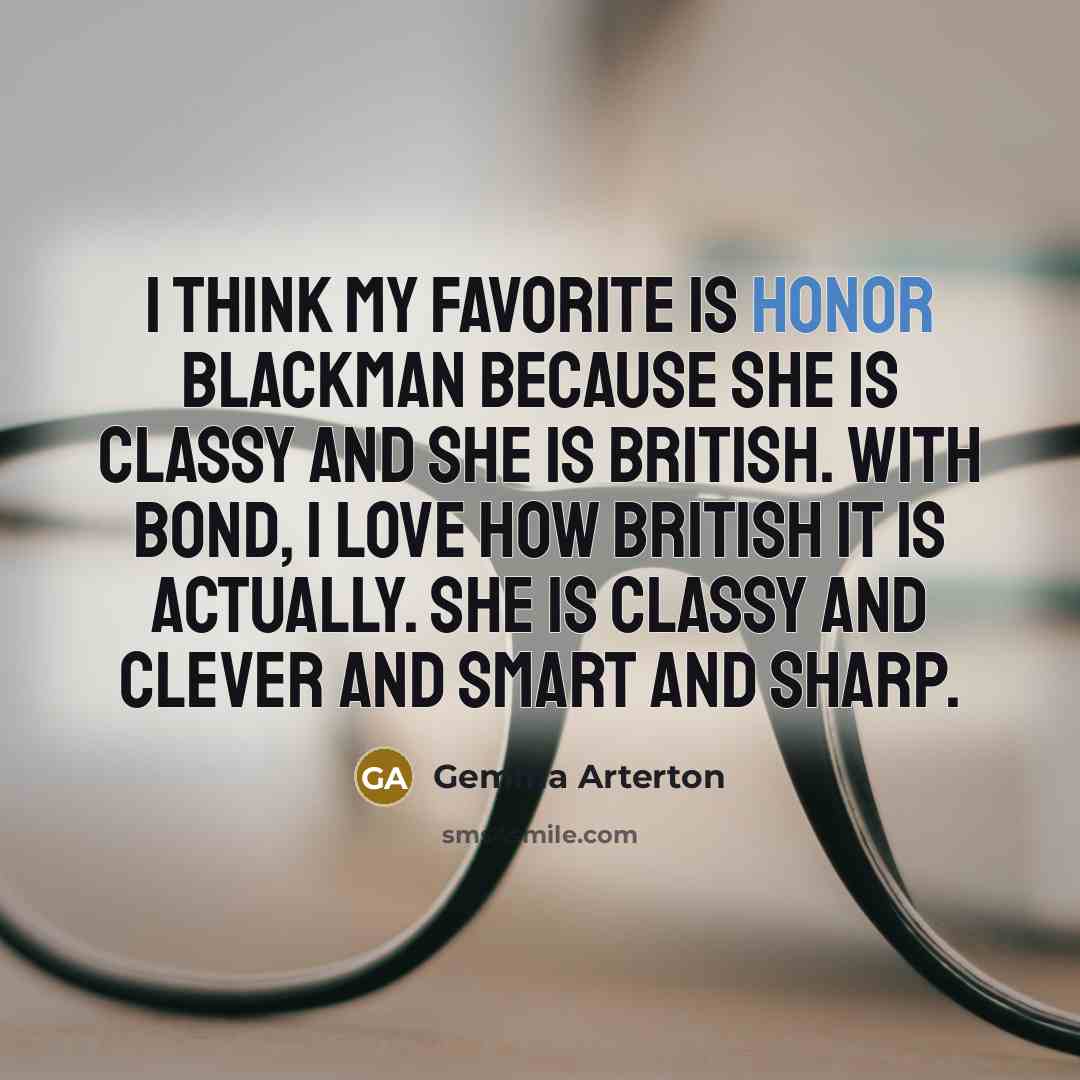 “I think my favorite is Honor Blackman because she is…” quote by Gemma Arterton
