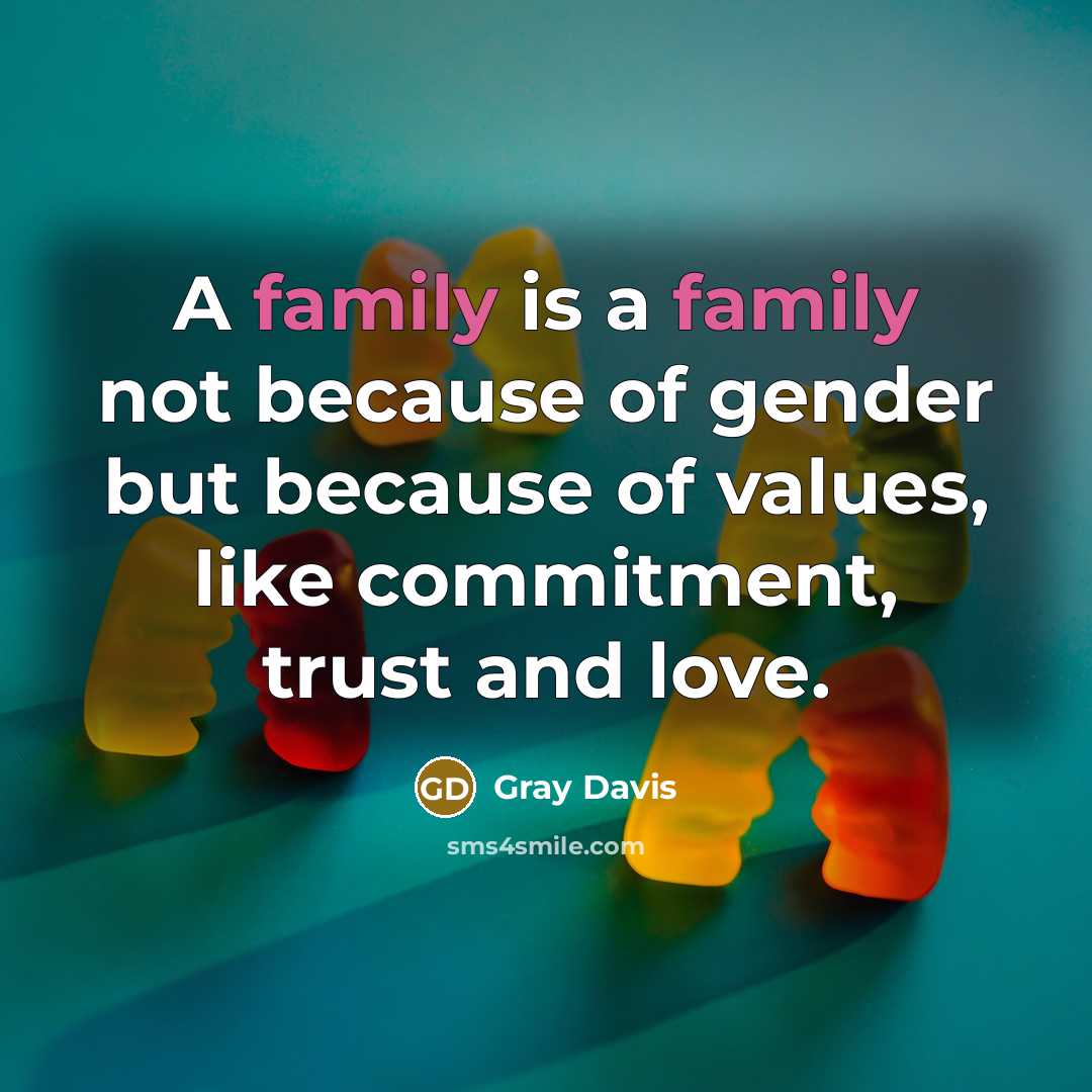 “A family is a family not because of gender but…” quote by Gray Davis