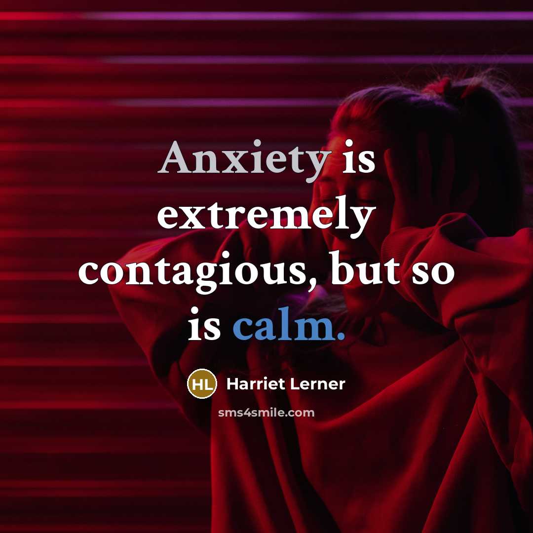 “Anxiety is extremely contagious, but so is calm.…” quote by Harriet Lerner