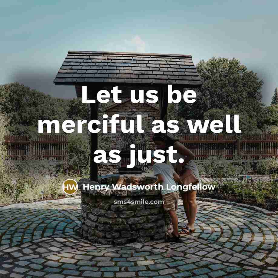 “Let us be merciful as well as just.…” quote by Henry Wadsworth Longfellow