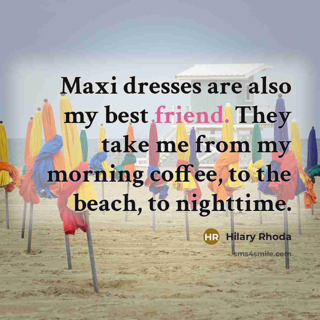 “Maxi dresses are also my best friend. They take me…” quote by Hilary Rhoda