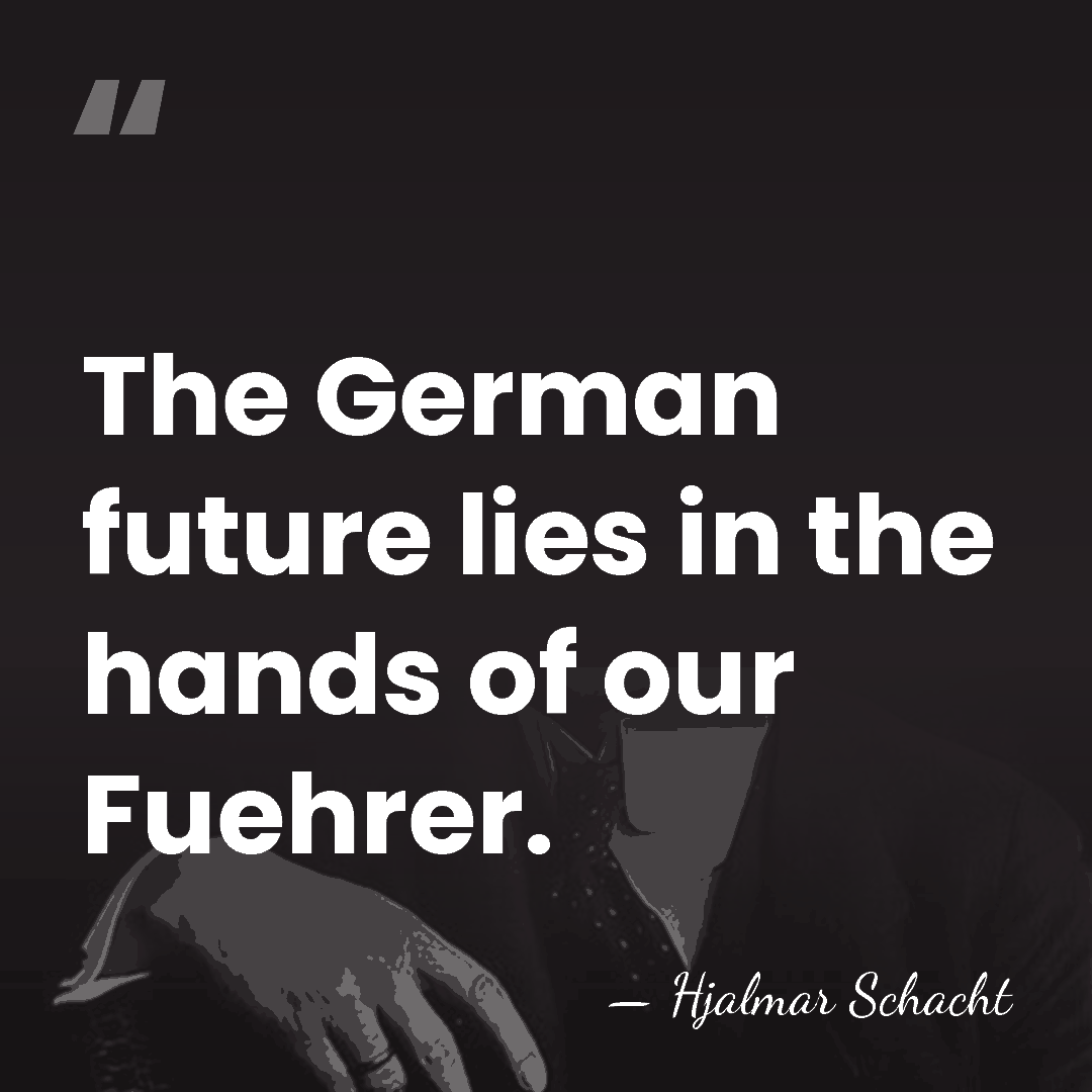 The German future lies in the hands of our Fuehrer. - Hjalmar Schacht