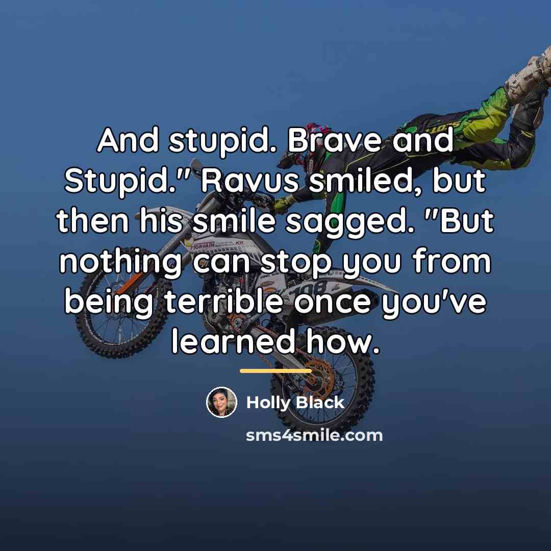 “And stupid. Brave and Stupid." Ravus smiled, but then his…” quote by Holly Black
