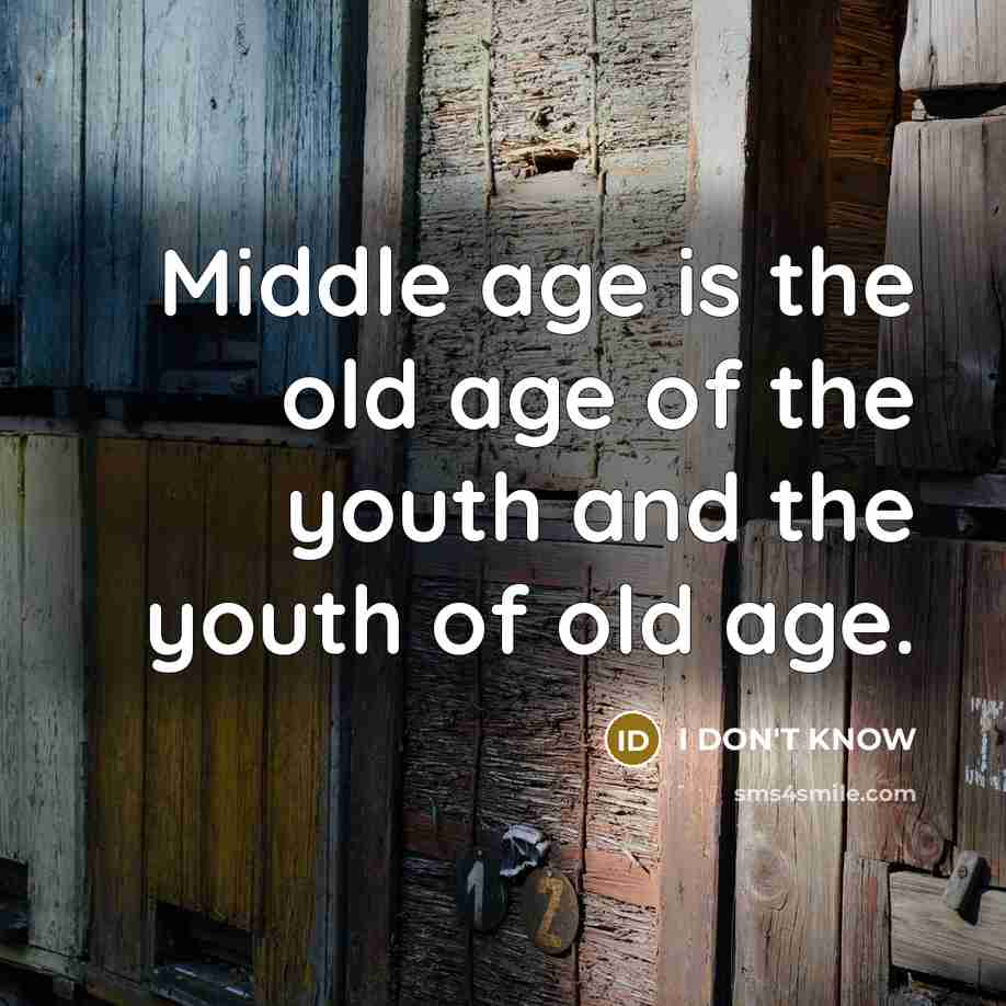 “Middle age is the old age of the youth and…” quote by I Don't Know