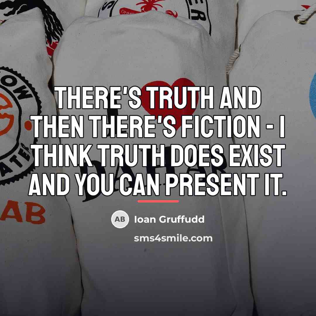 “There's truth and then there's fiction - I think truth…” quote by Ioan Gruffudd