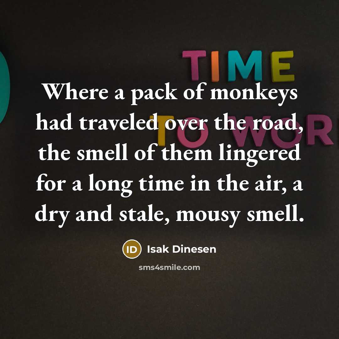 “Where a pack of monkeys had traveled over the road,…” quote by Isak Dinesen