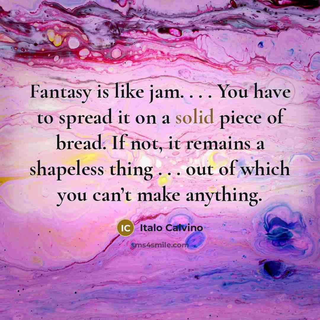 “Fantasy is like jam. . . . You have to…” quote by Italo Calvino