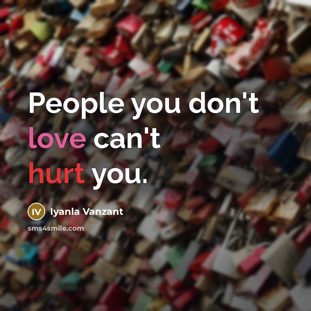 “People you don't love can't hurt you.…” quote by Iyanla Vanzant