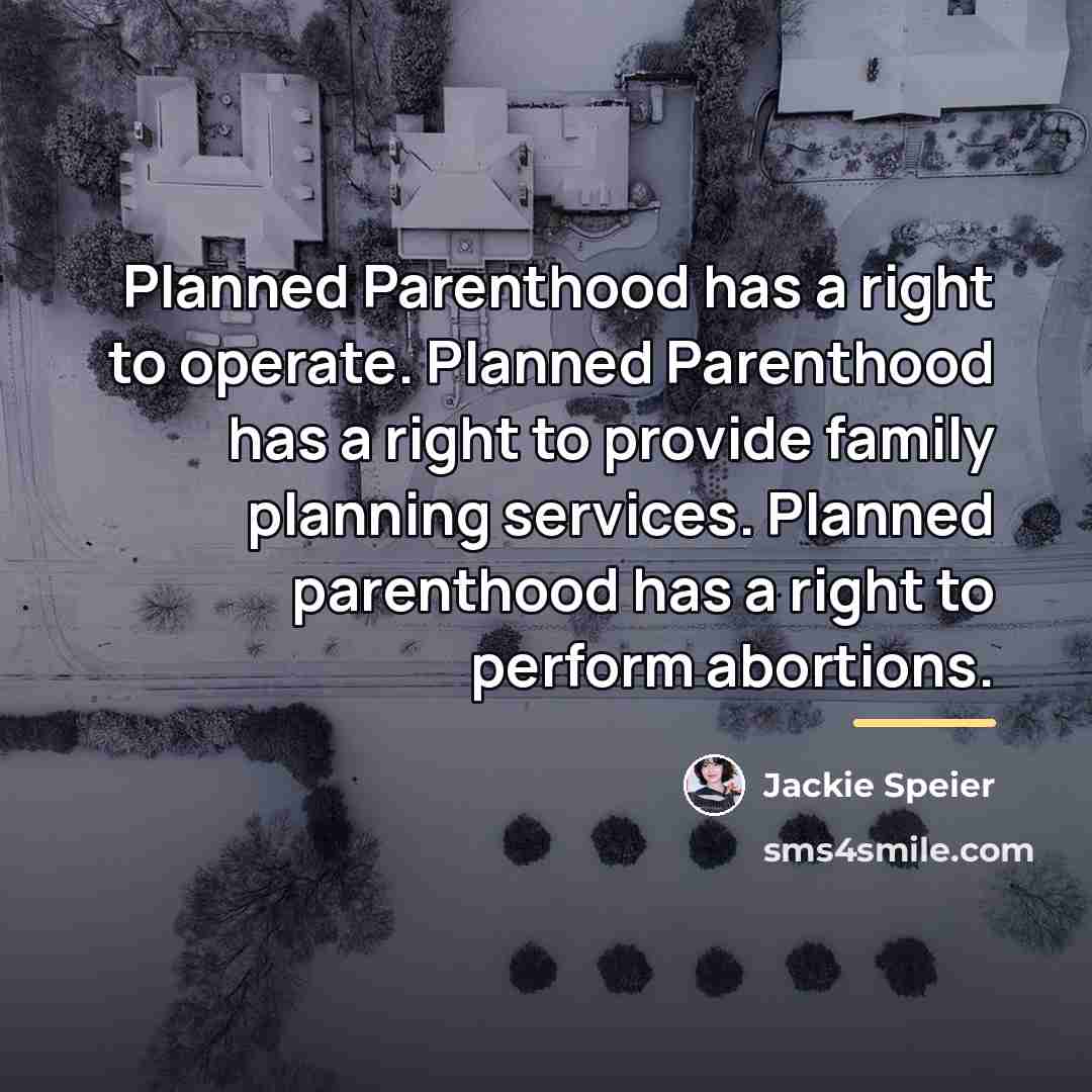 “Planned Parenthood has a right to operate. Planned Parenthood has…” quote by Jackie Speier