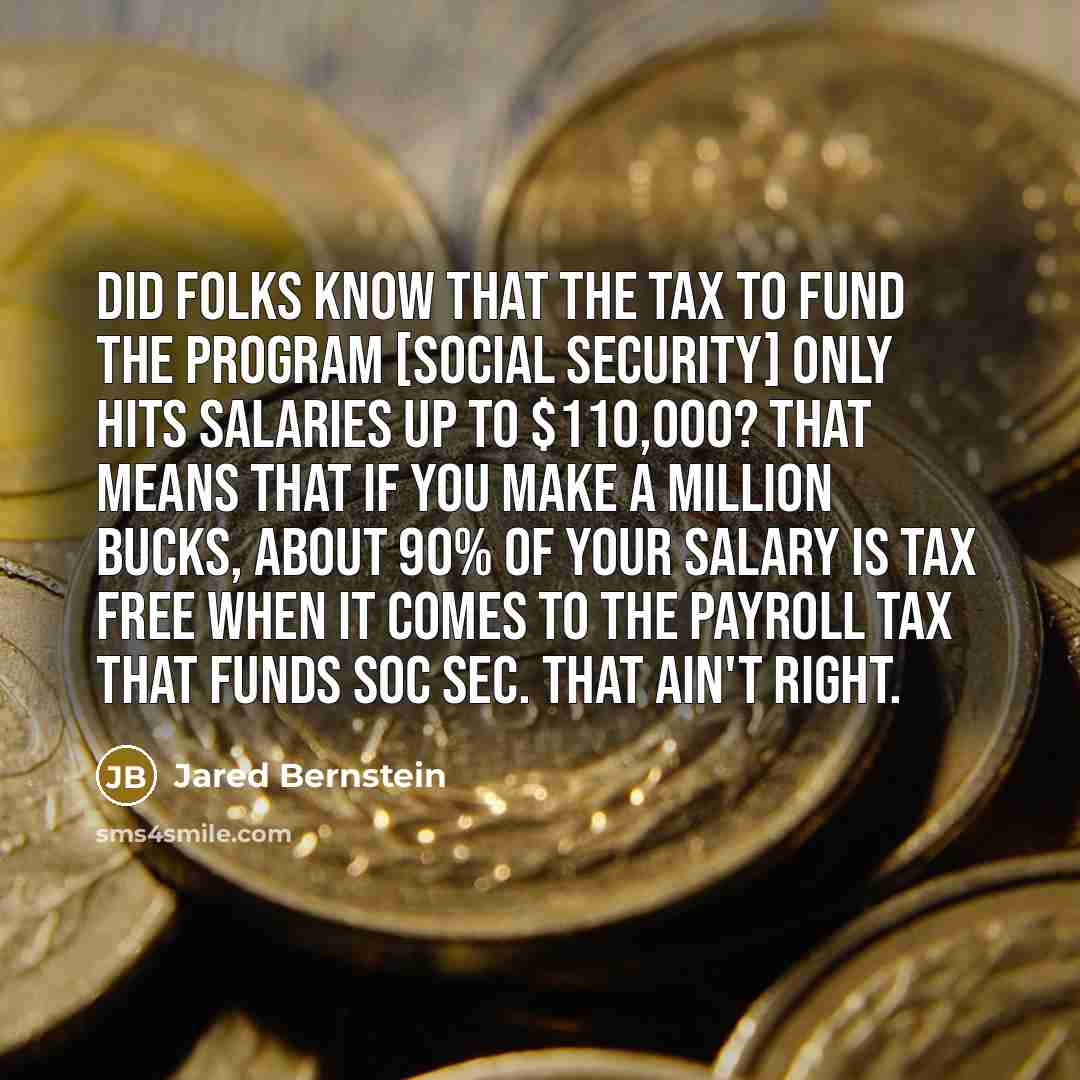 “Did folks know that the tax to fund the program…” quote by Jared Bernstein