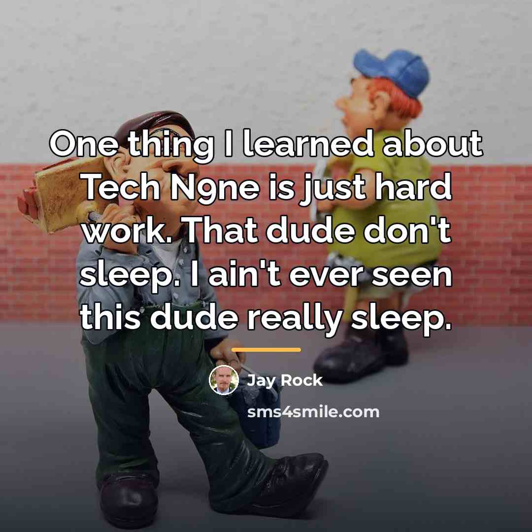 “One thing I learned about Tech N9ne is just hard…” quote by Jay Rock