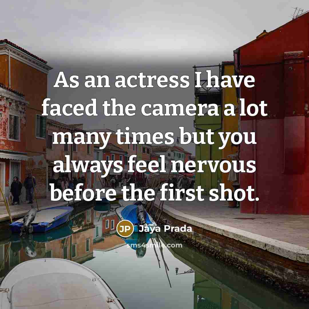 “As an actress I have faced the camera a lot…” quote by Jaya Prada