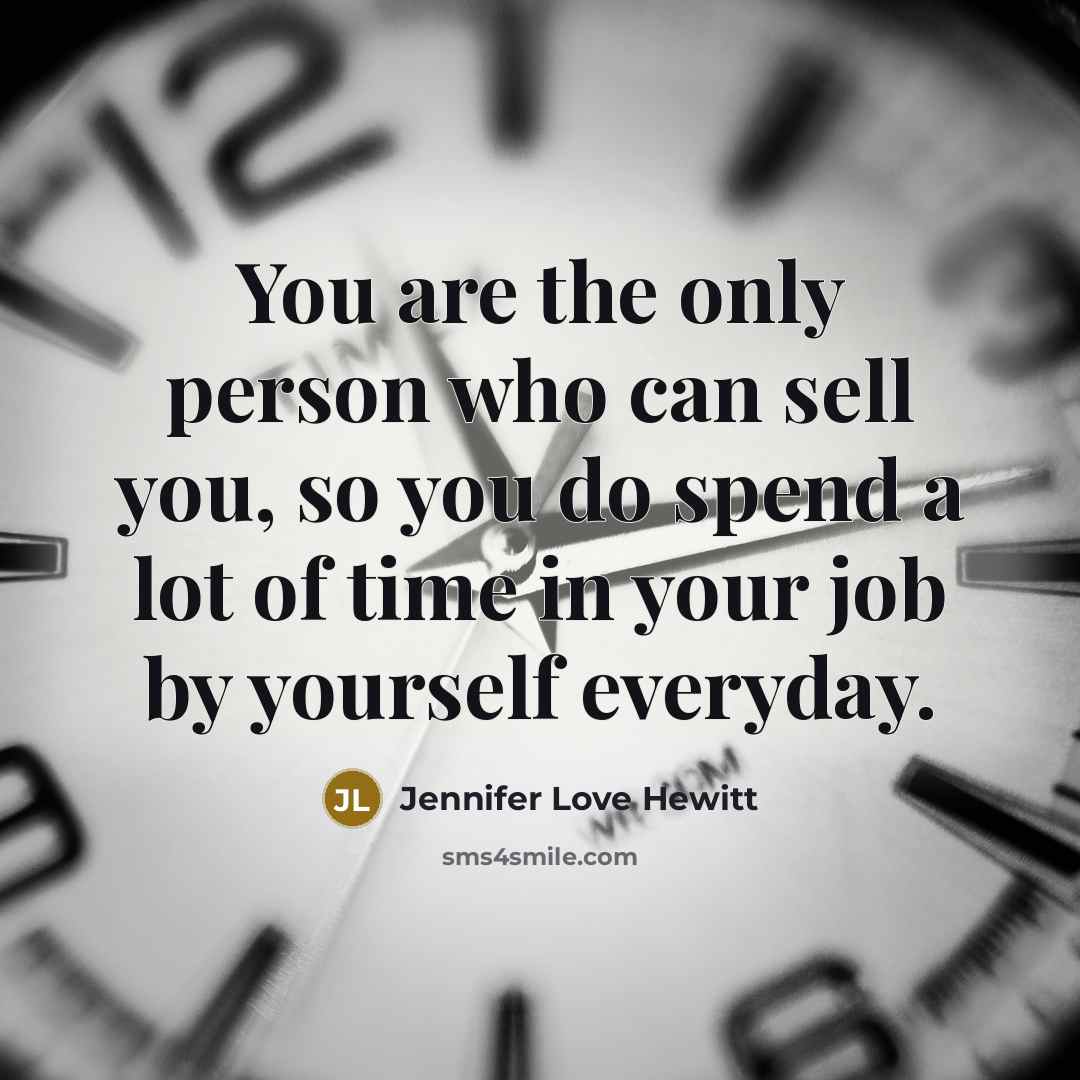 “You are the only person who can sell you, so…” quote by Jennifer Love Hewitt
