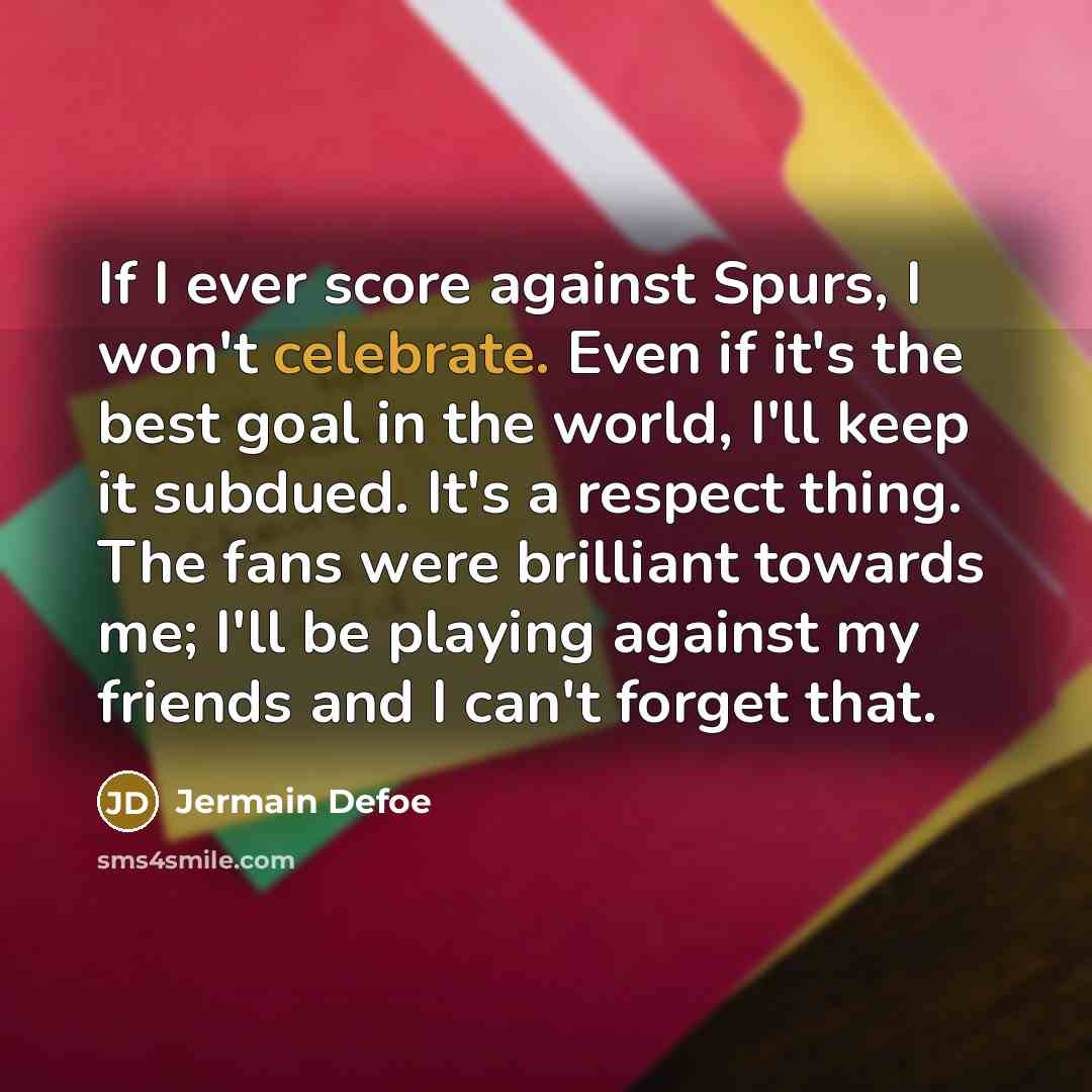 “If I ever score against Spurs, I won't celebrate. Even…” quote by Jermain Defoe