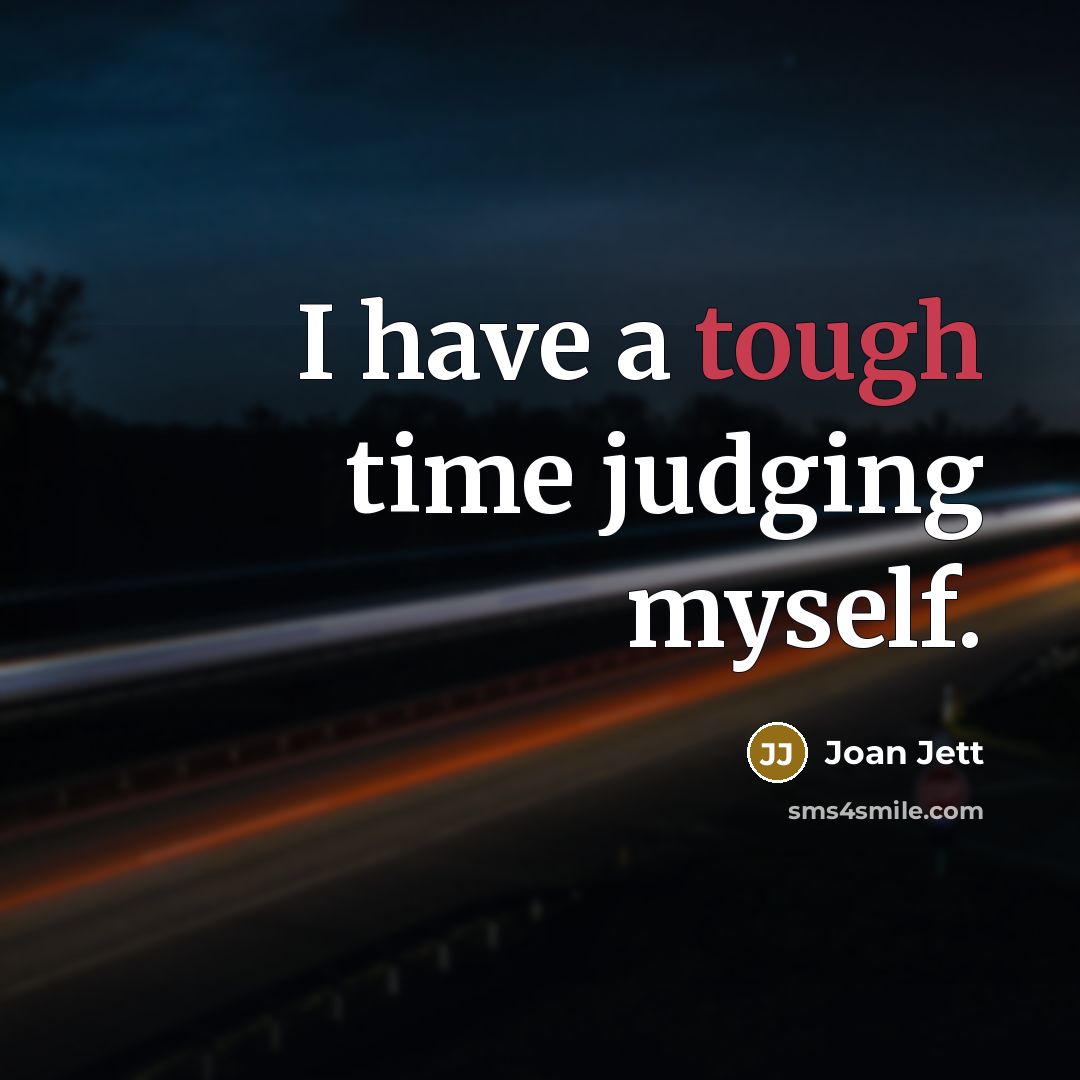 “I have a tough time judging myself.…” quote by Joan Jett