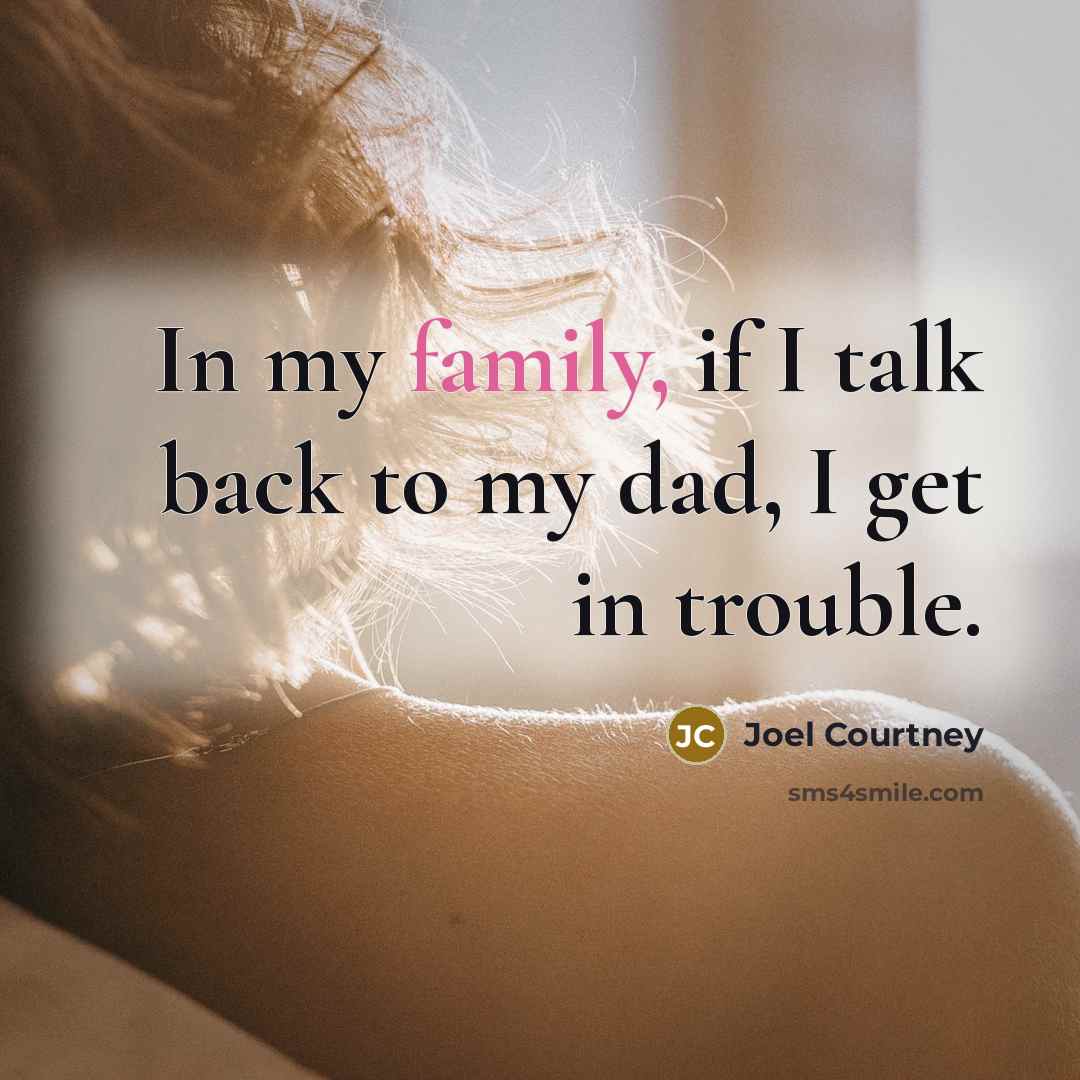 “In my family, if I talk back to my dad,…” quote by Joel Courtney