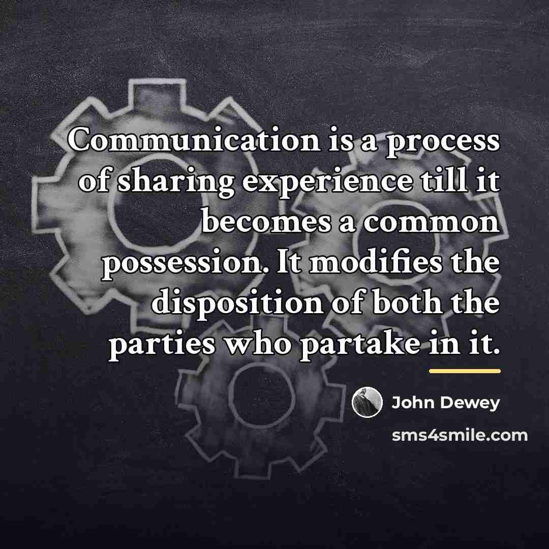 “Communication is a process of sharing experience till it becomes…” quote by John Dewey