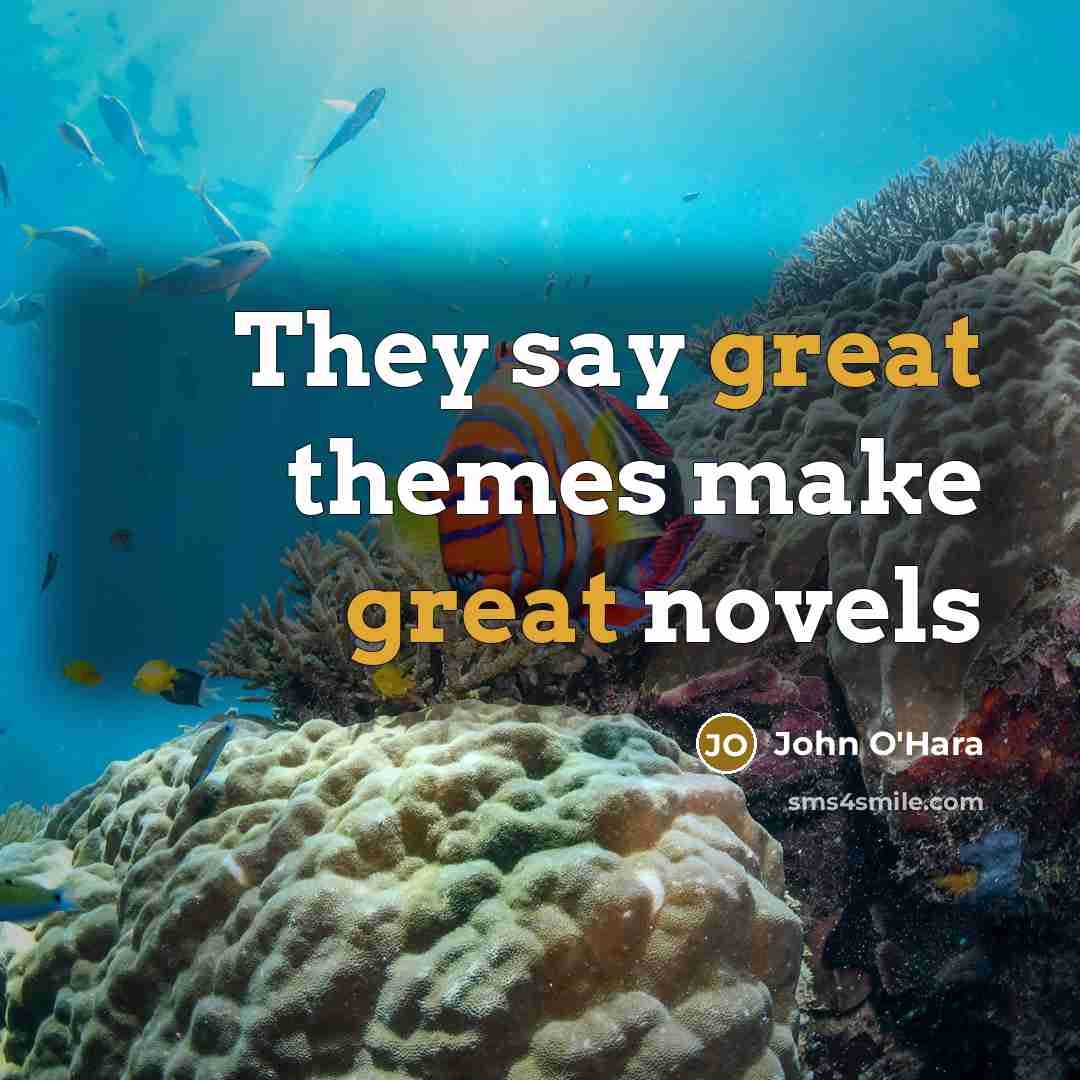 “They say great themes make great novels…” quote by John O'Hara