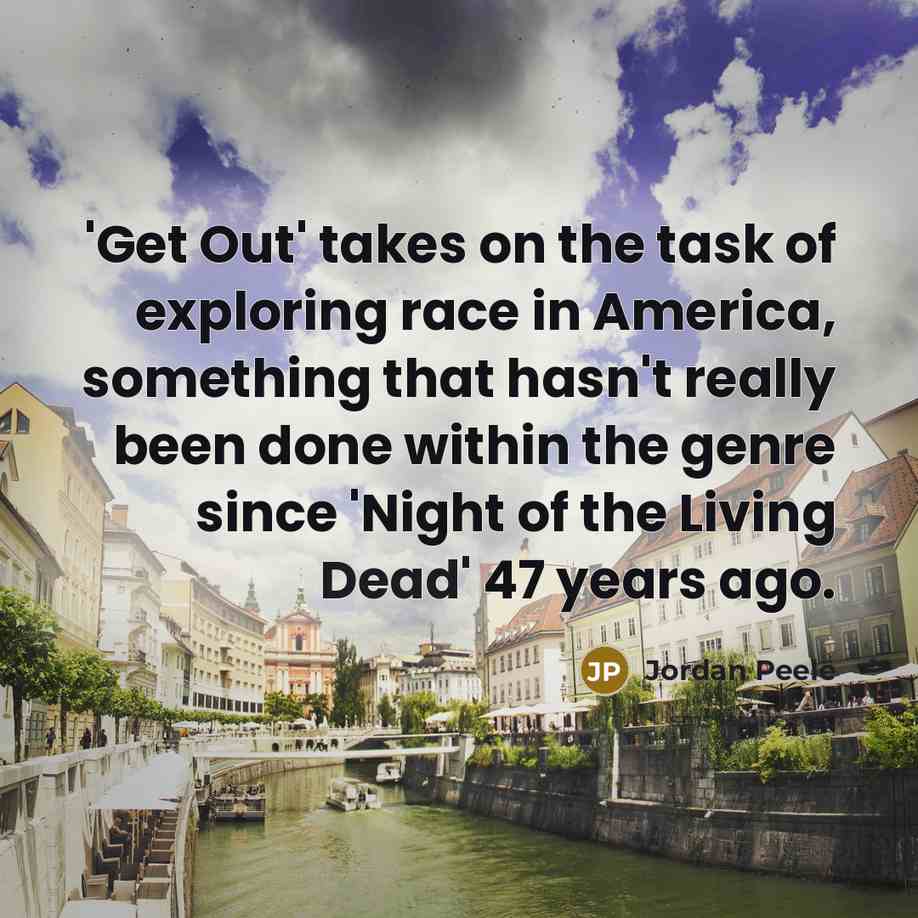 “'Get Out' takes on the task of exploring race in…” quote by Jordan Peele