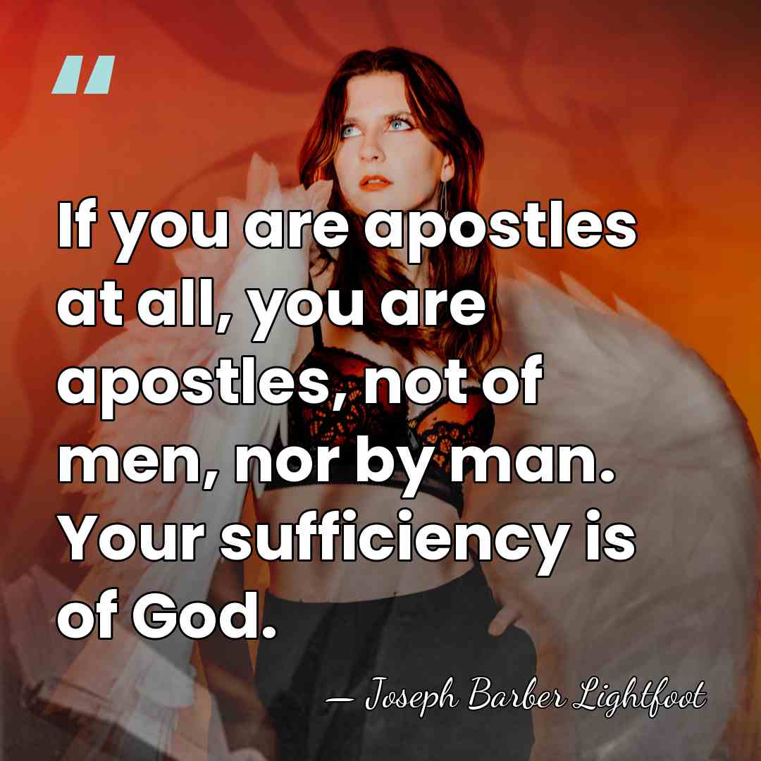 If you are apostles at all, you are apostles, not of men,&hellip; - Joseph Barber Lightfoot
