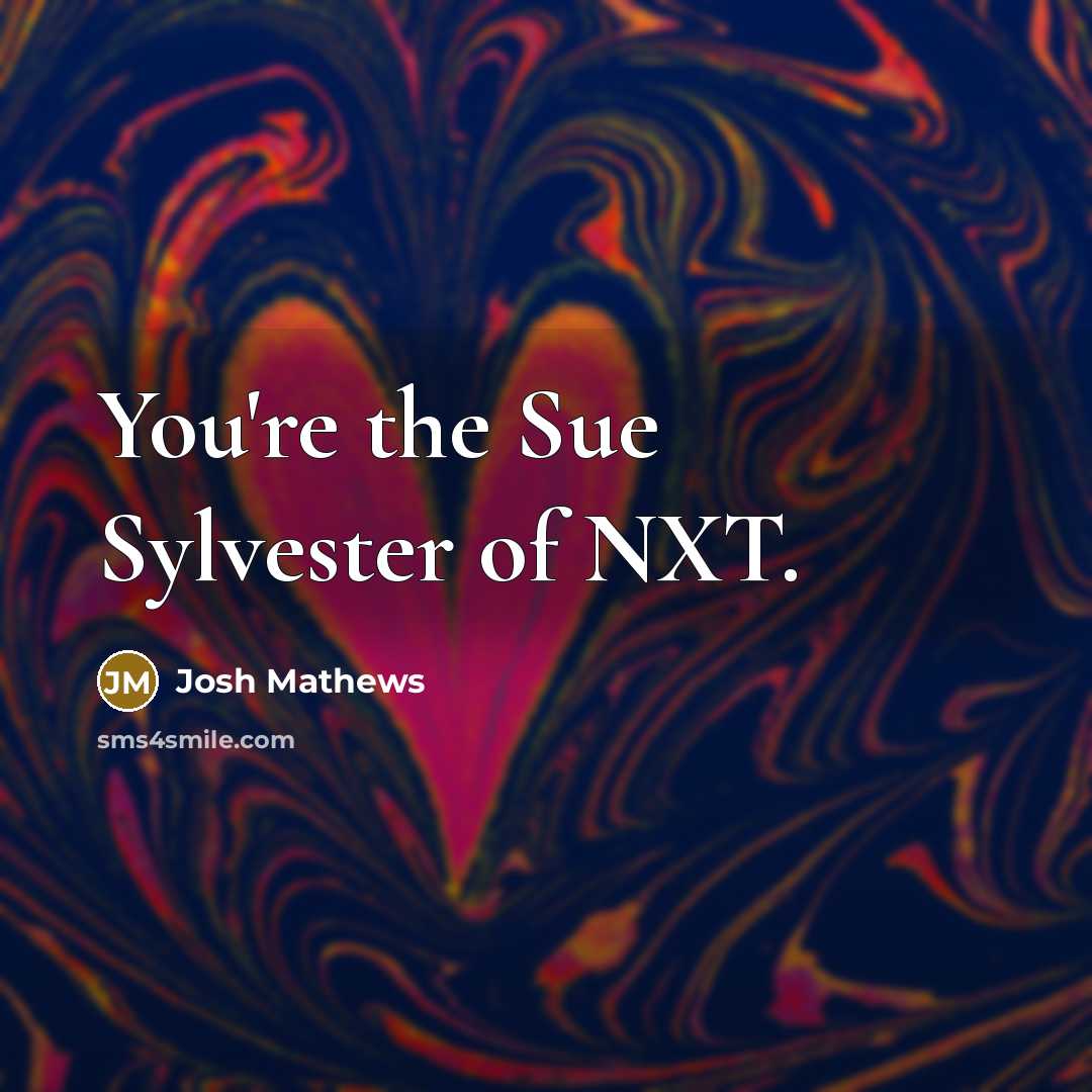“You're the Sue Sylvester of NXT.…” quote by Josh Mathews