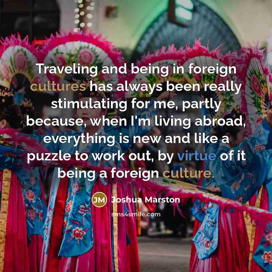 “Traveling and being in foreign cultures has always been really…” quote by Joshua Marston