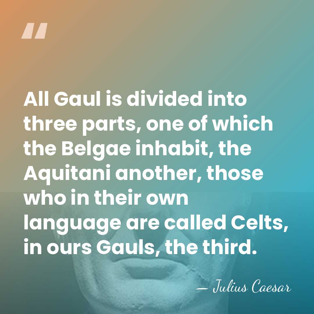 All Gaul is divided into three parts, one of which the Belgae&hellip; - Julius Caesar