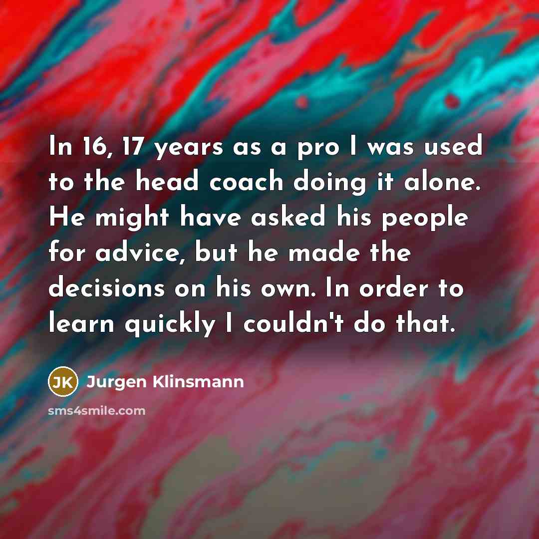 “In 16, 17 years as a pro I was used…” quote by Jurgen Klinsmann