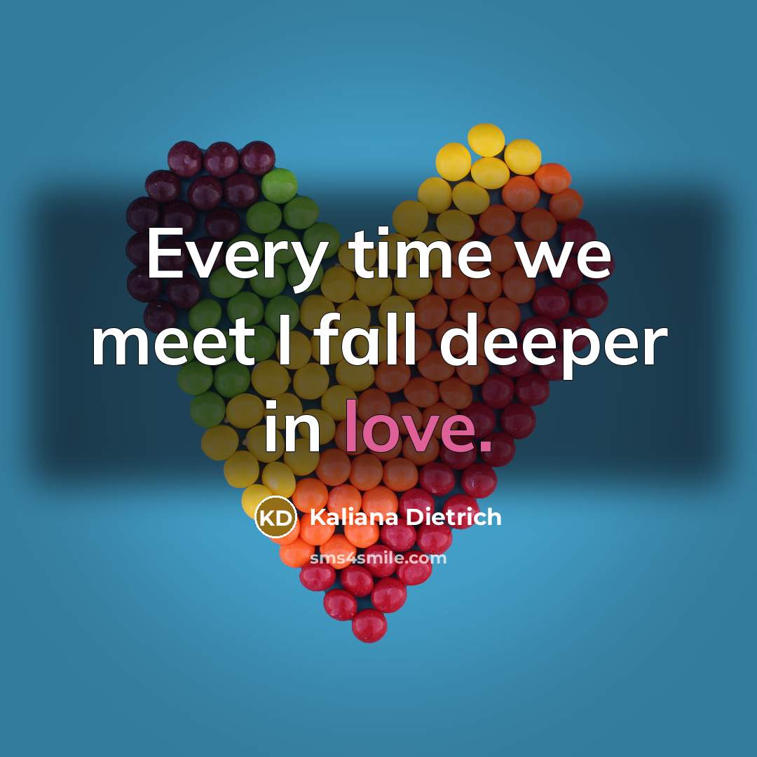 “Every time we meet I fall deeper in love.…” quote by Kaliana Dietrich