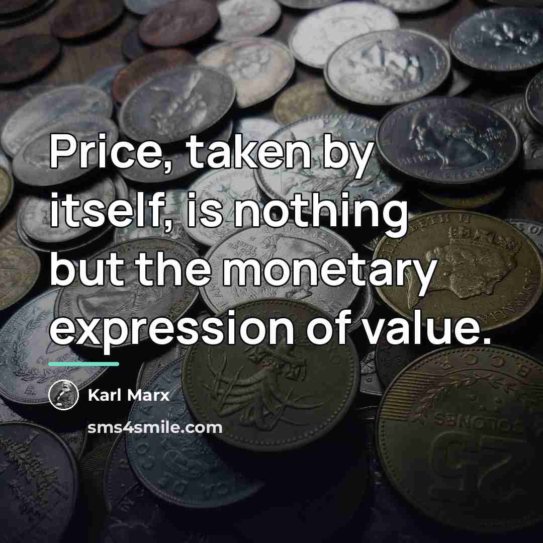 “Price, taken by itself, is nothing but the monetary expression…” quote by Karl Marx