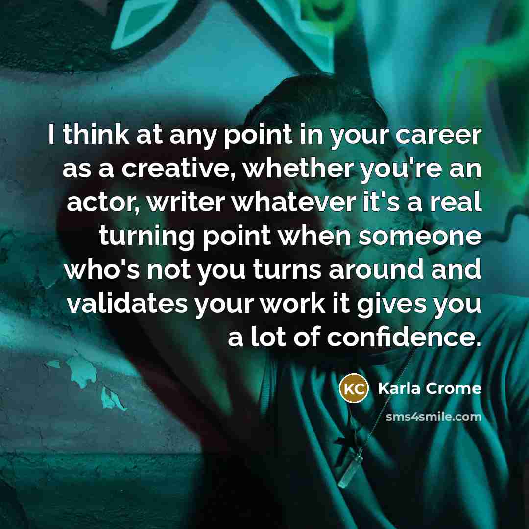 “I think at any point in your career as a…” quote by Karla Crome