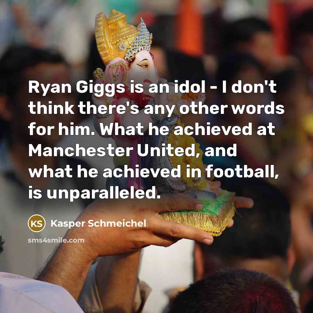 “Ryan Giggs is an idol - I don't think there's…” quote by Kasper Schmeichel