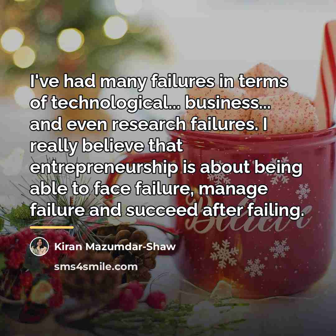 “I've had many failures in terms of technological... business... and…” quote by Kiran Mazumdar-Shaw