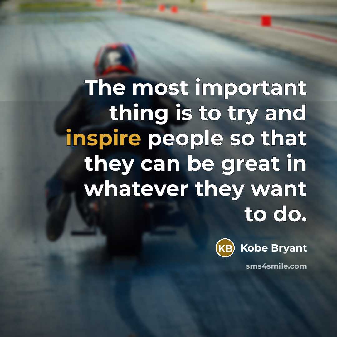 “The most important thing is to try and inspire people…” quote by Kobe Bryant