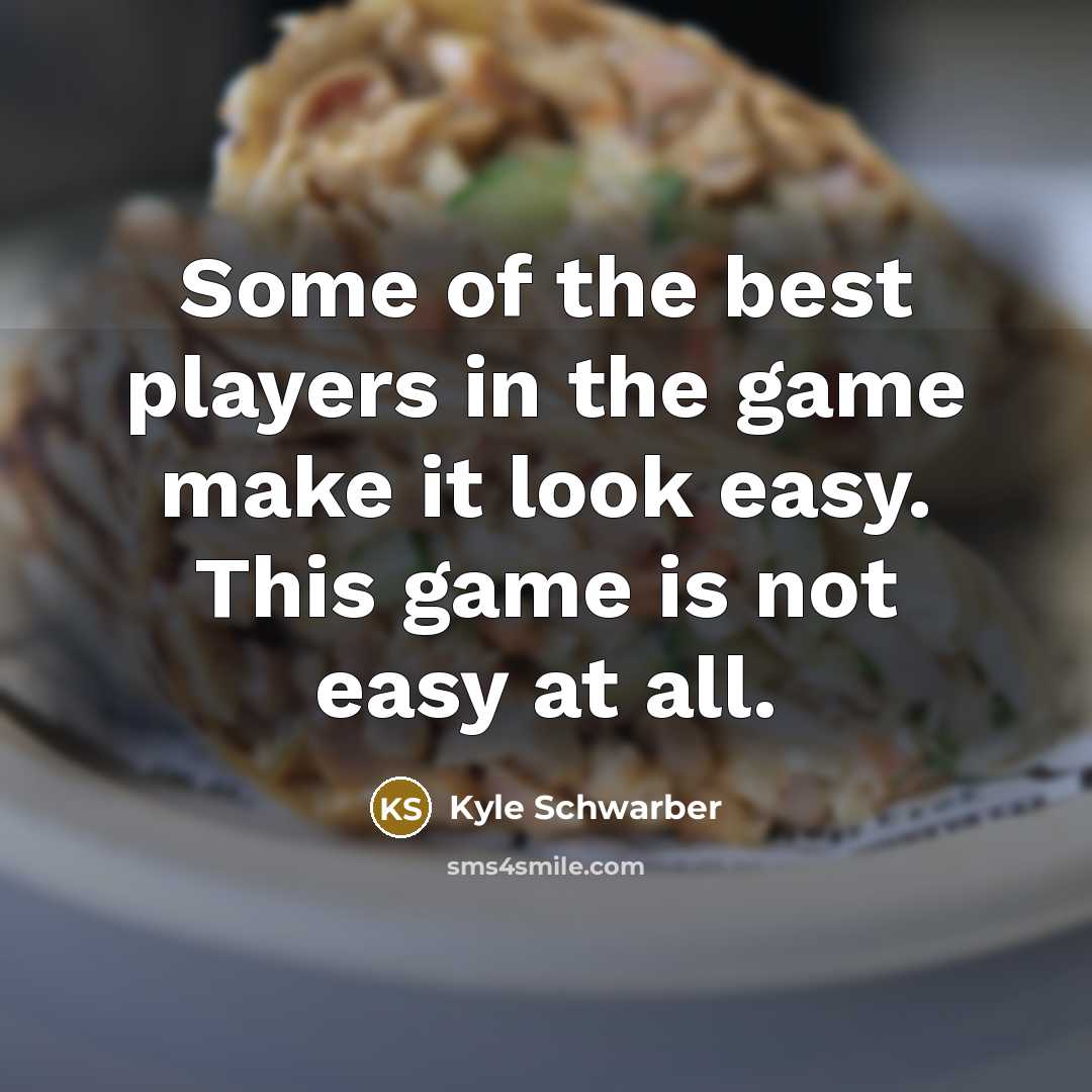 “Some of the best players in the game make it…” quote by Kyle Schwarber