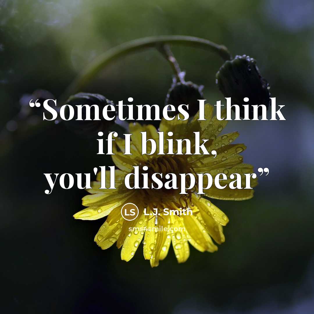 “Sometimes I think if I blink, you'll disappear” quote by L.J. Smith