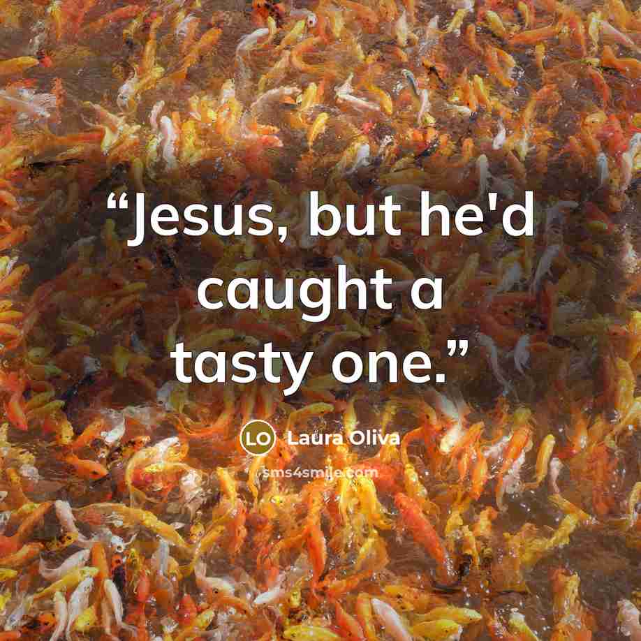 “Jesus, but he'd caught a tasty one.” quote by Laura Oliva