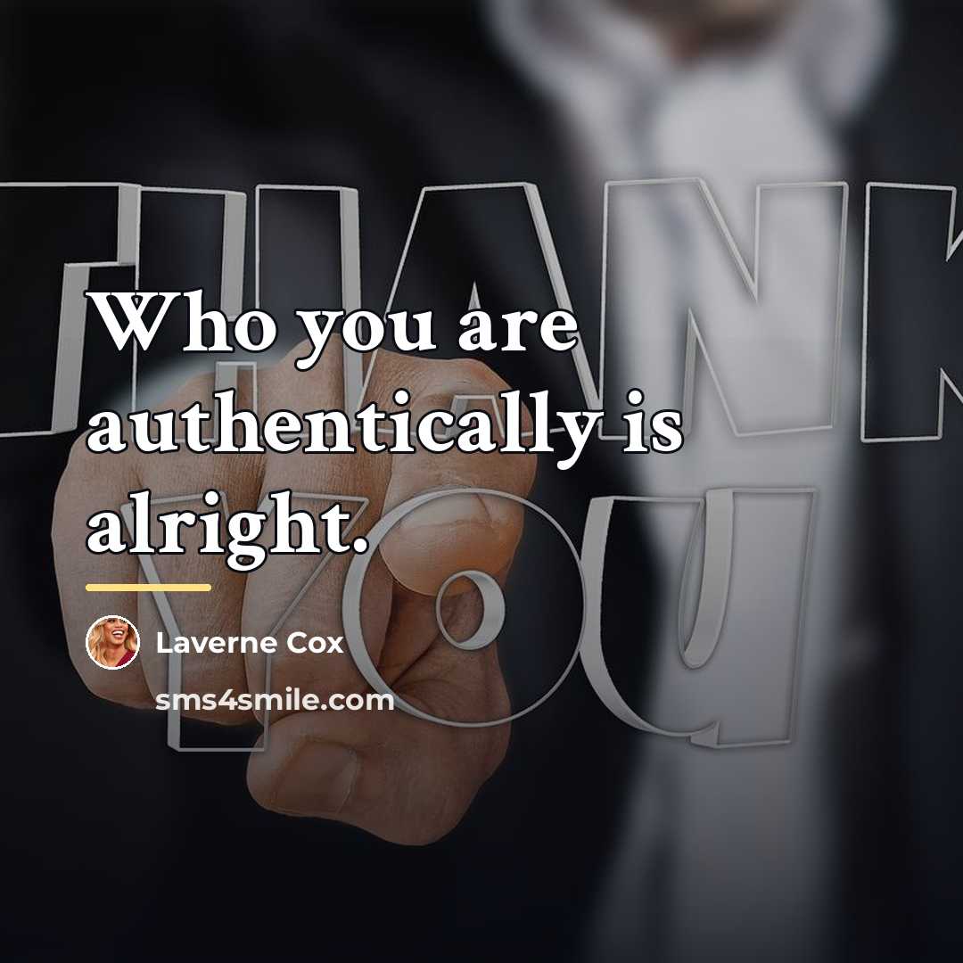 “Who you are authentically is alright.…” quote by Laverne Cox